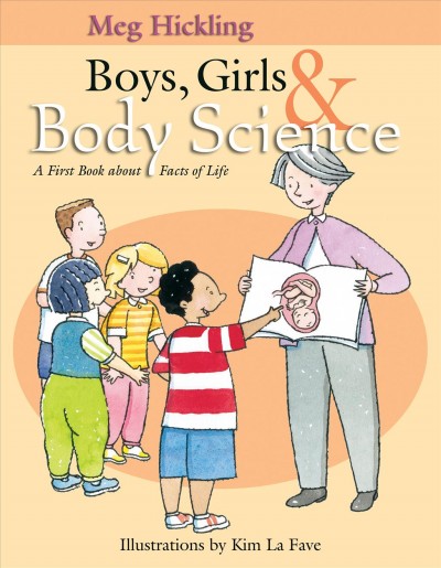 Boys, girls & body science : a first book about facts of life / by Meg Hickling ; illustrations by Kim La Fave.