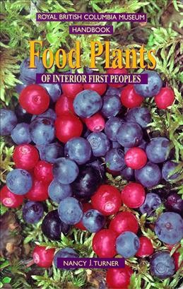 Food plants of interior first peoples / Nancy J. Turner.
