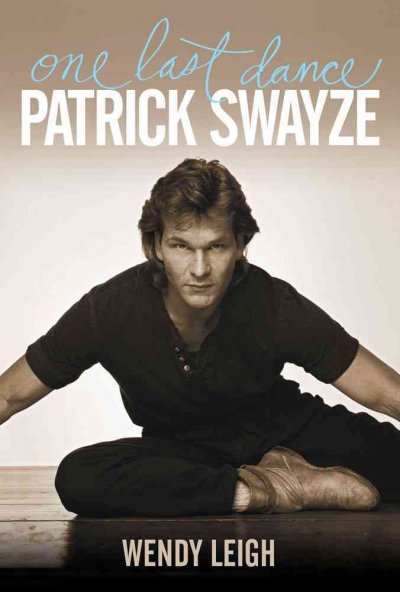 Patrick Swayze : one last dance / Wendy Leigh.
