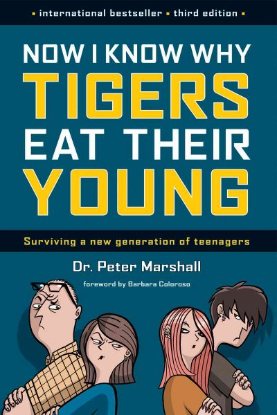 Now I Know Why Tigers Eat Their Young : Surviving A New Generation Of Teenagers.