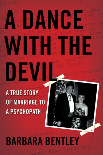 A dance with the devil : a true story of marriage to a psychopath / Barbara Bentley.
