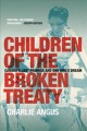 Children of the broken treaty : Canada's lost promise and one girl's dream  Cover Image