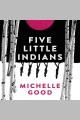 Five little indians A novel. Cover Image