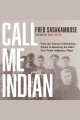 Call me Indian : from the trauma of residential school to becoming the NHL's first Treaty Indigenous player  Cover Image