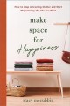 Go to record Make space for happiness : how to stop attracting clutter ...