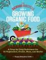 The backyard homestead guide to growing organic food : a crop-by-crop reference for 62 vegetables, fruits, nuts, and herbs  Cover Image