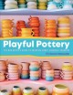 Playful pottery: The Mud Witch's guide to creating curvy, colorful ceramics  Cover Image